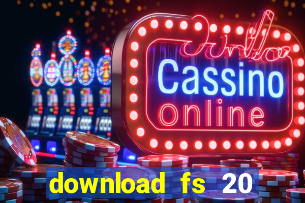 download fs 20 dinheiro infinito